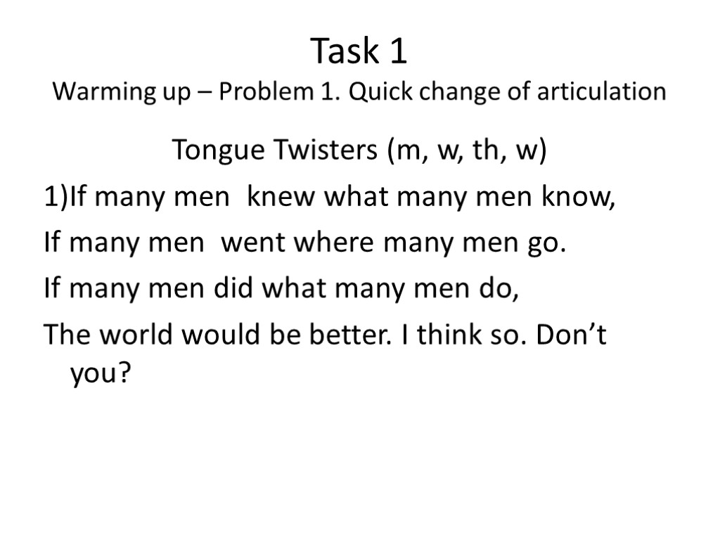 Task 1 Warming up – Problem 1. Quick change of articulation Tongue Twisters (m,